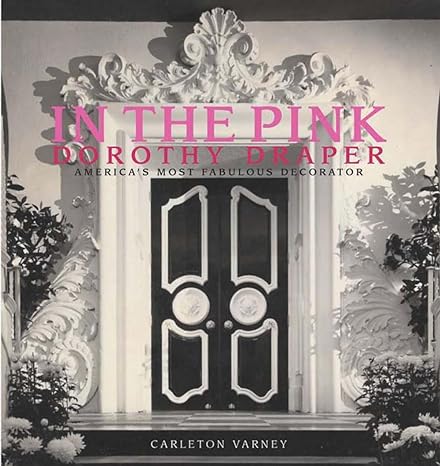 In the Pink: Dorothy Draper - America's Most Fabulous Decorator