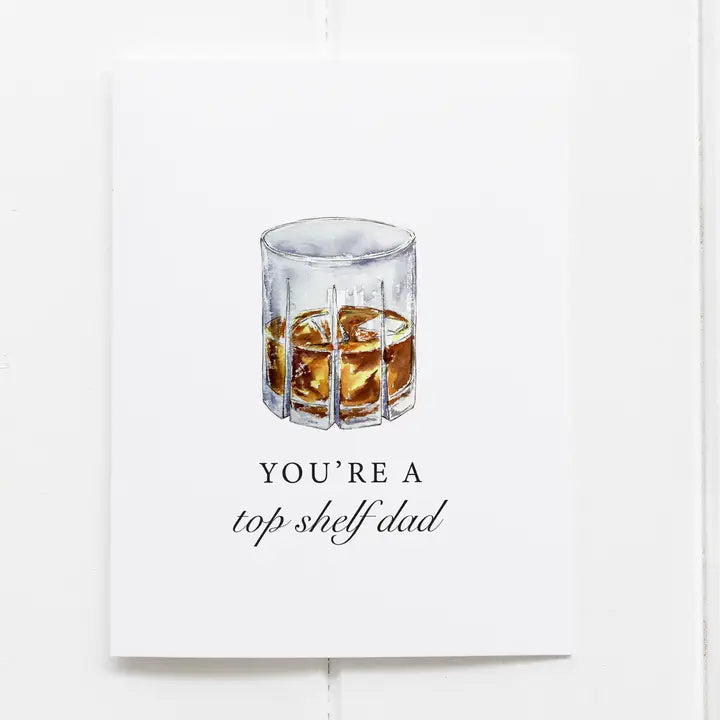 You're a Top Shelf Dad Bourbon Whiskey Greeting Card