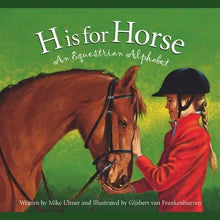 Load image into Gallery viewer, H is for Horse: An Equestrian Alphabet Picture Book
